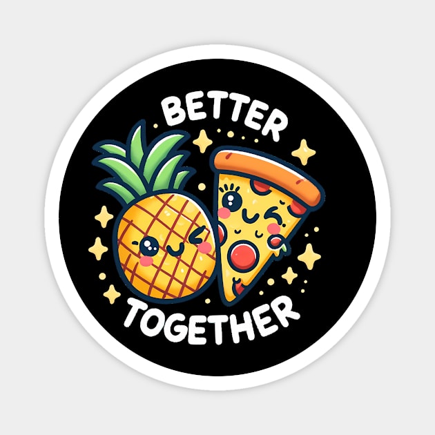 Funny Pineapple Pizza, Better Together Magnet by logiamerch